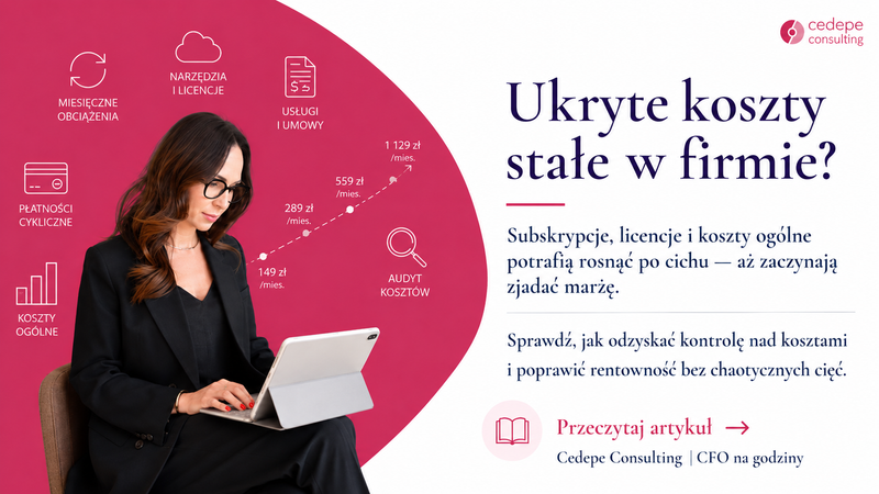 Koszty stałe rosną po cichu. I właśnie dlatego są groźne.